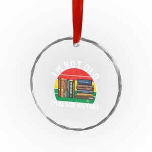 Black History Month Crystal Glass Ornament I Am Not Old I Am Black History Month TS14 Print Your Wear