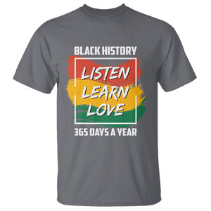 Black History Month T Shirt Listen Learn Love 365 Days A Year African American TS02 Charcoal Printyourwear