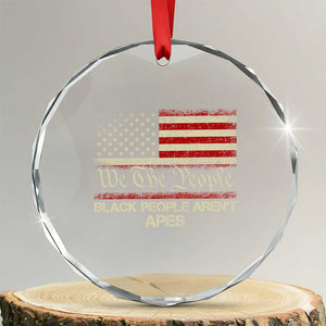 Black People Aren't Apes Crystal Glass Ornament We The People Anti Racist Protest TS14 Transparent Glass 3'' Circle Print Your Wear