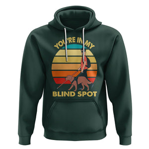 Blindness Visual Impairment Hoodie You're In My Blind Spot Vintage TS09 Dark Forest Green Printyourwear