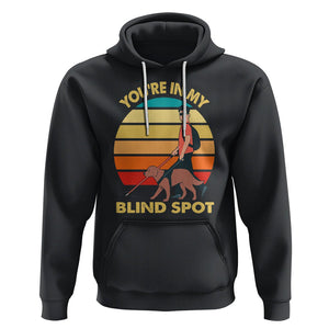 Blindness Visual Impairment Hoodie You're In My Blind Spot Vintage TS09 Black Printyourwear
