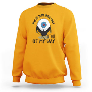 Blindness Visual Impairment Sweatshirt You're In My Blind Spot TS09 Gold Printyourwear