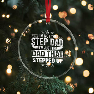 Bonus Dad Crystal Glass Ornament I Am Not The Step Dad I Am Just The Dad That Stepped Up TS11 Print Your Wear