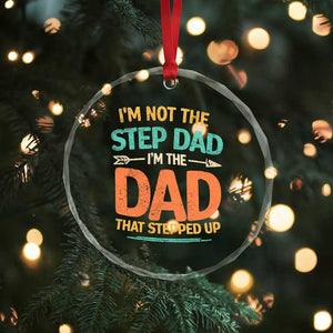 Bonus Dad Crystal Glass Ornament Not The Step Dad Im The Dad That Stepped Up TS10 Print Your Wear