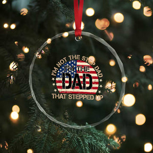 Bonus Dad Crystal Glass Ornament Not The Step Dad Im The Dad That Stepped Up USA Flag TS10 Print Your Wear