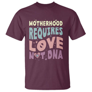 Bonus Mom T Shirt Motherhood Requires Love Not DNA TS02 Maroon Printyourwear