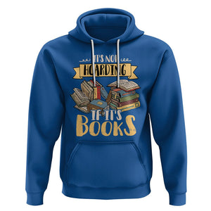 Book Lover Hoodie It's Not Hoarding If It's Books Hoarder Bookaholic Bookworm TS02 Royal Blue Printyourwear