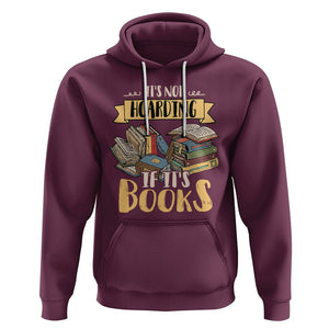 Book Lover Hoodie It's Not Hoarding If It's Books Hoarder Bookaholic Bookworm TS02 Maroon Printyourwear