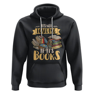 Book Lover Hoodie It's Not Hoarding If It's Books Hoarder Bookaholic Bookworm TS02 Black Printyourwear
