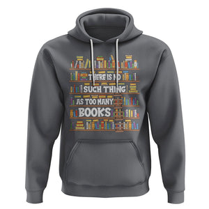 Bookworm Hoodie There Is No Such Thing As Too Many Books Lover TS09 Charcoal Printyourwear