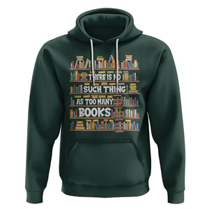 Bookworm Hoodie There Is No Such Thing As Too Many Books Lover TS09 Dark Forest Green Printyourwear