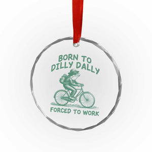 Born To Dilly Dally Forced To Work Crystal Glass Ornament Funny Frog Meme TS12 Print Your Wear