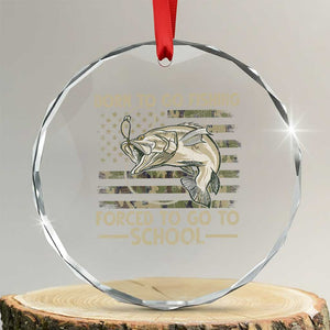 Born To Go Fishing Crystal Glass Ornament Forced School Fisherman Camouflage US Flag TS10 Transparent Glass 3'' Circle Print Your Wear
