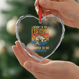 Born to Go Fishing Forced School Heart Crystal Glass Ornament Funny Fishing Fisherman Kids Boys TS10 Print Your Wear