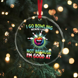 Bowling Humor Gift Crystal Glass Ornament I Go Bowling Because I Like It TS12 Print Your Wear