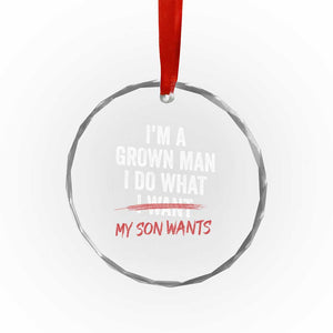 Boy Dad Crystal Glass Ornament I Am A Grown Man I Do What My Son Wants Fathers Day TS11 Print Your Wear
