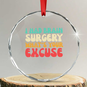 Brain Surgery Crystal Glass Ornament Retro I Had Brain Surgery What's Your Excuse TS10 Transparent Glass 3'' Circle Print Your Wear