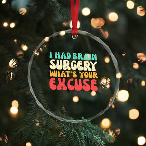 Brain Surgery Crystal Glass Ornament Retro I Had Brain Surgery What's Your Excuse TS10 Print Your Wear