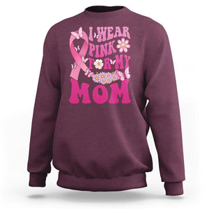 Breast Cancer Awareness Sweatshirt I Wear Pink For My Mom Mama Breast Cancer Warrior Survivor TS02 Maroon Printyourwear