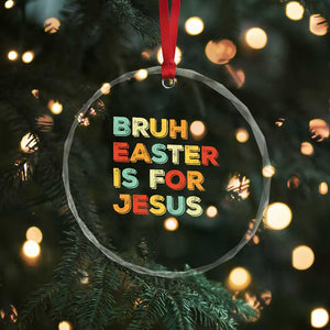 Bruh Easter Is For Jesus Crystal Glass Ornament Christian Religious TS10 Print Your Wear