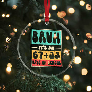 Bruh I Survived 67 33 Days of School Crystal Glass Ornament Retro 100th Day of School Boys Teachers Pupils TS10 Print Your Wear