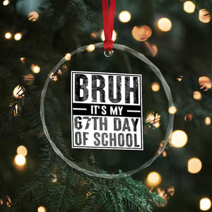 Bruh It's My 67th Day Of School Crystal Glass Ornament Funny Six Seven Meme Boys 67 Days TS10 Print Your Wear