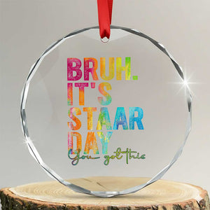 Bruh It's STAAR Day You Got This Crystal Glass Ornament Funny Texas Teacher Student Motivation Tie Dye Effect Printing TS02 Transparent Glass 3'' Circle Print Your Wear