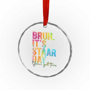 Bruh It's STAAR Day You Got This Crystal Glass Ornament Funny Texas Teacher Student Motivation Tie Dye Effect Printing TS02 Print Your Wear