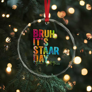 Bruh It's STAAR Day You Got This Crystal Glass Ornament Funny Texas Teacher Student Motivation Tie Dye Effect Printing TS02 Print Your Wear