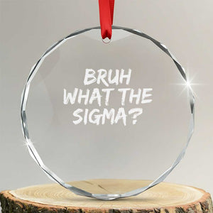 Bruh What The Sigma Crystal Glass Ornament Funny Saying Meme Genz Gen Alpha Slang