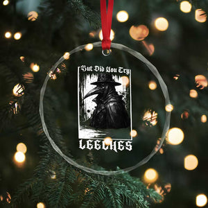 But Did You Try Leeches Plague Doctor Crystal Glass Ornament Funny Middle Age Black Death Gothic TS11 Print Your Wear