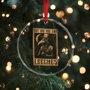 But Did You Try Leeches Plague Doctor Crystal Glass Ornament Middle Age Medicines Medieval History TS10 Print Your Wear