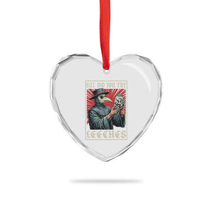 But Did You Try Leeches Plague Doctor Heart Crystal Glass Ornament Funny Middle Age Black Death TS11 Print Your Wear