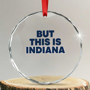 But This Is Indiana Crystal Glass Ornament Hoosier Basketball Fans Bold Blue and Gold TS02 Transparent Glass 3'' Circle Print Your Wear