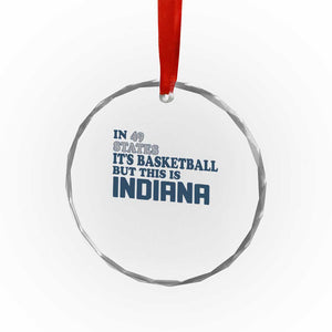 But This Is Indiana Crystal Glass Ornament In 49 States Its Basketball Hoosier Pride TS02 Print Your Wear