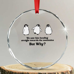 But Why Penguin Crystal Glass Ornament Trendy Nihilist Sad Penguin Mountains Meme TS14 Transparent Glass 3'' Circle Print Your Wear