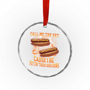 Call Me the Vet Offensive Hot Dog Meme Crystal Glass Ornament I Be Putting These Dogs Down Funny Glizzy Globber TS02 Print Your Wear