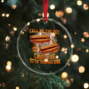 Call Me the Vet Offensive Hot Dog Meme Crystal Glass Ornament I Be Putting These Dogs Down Funny Glizzy Globber TS02 Print Your Wear