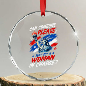 Can Someone Please Just Put A Woman in Charge Crystal Glass Ornament 4th of July Feminist