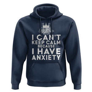 Can't Keep Calm Because I Have Anxiety Hoodie TS09 Navy Printyourwear