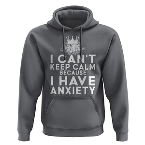 Can't Keep Calm Because I Have Anxiety Hoodie TS09 Charcoal Printyourwear