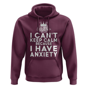 Can't Keep Calm Because I Have Anxiety Hoodie TS09 Maroon Printyourwear