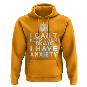 Can't Keep Calm Because I Have Anxiety Hoodie TS09 Gold Printyourwear