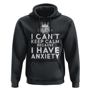 Can't Keep Calm Because I Have Anxiety Hoodie TS09 Black Printyourwear