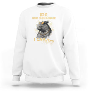 Capybara Lover Sweatshirt Idk How Much Longer I Can Slay Cool Capy TS09 White Print Your Wear