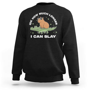 Capybara Lover Sweatshirt Idk How Much Longer I Can Slay Funny Capy Crocodile TS09 Black Print Your Wear