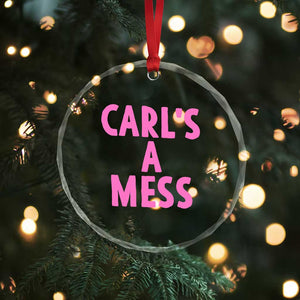 Carl's a Mess Crystal Glass Ornament Viral Reality TV Quote Meme TS14 Print Your Wear
