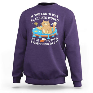 Cat Lover Sweatshirt If The Earth Was Flat Cats Would Have Pushed Everything Off It TS09 Purple Printyourwear