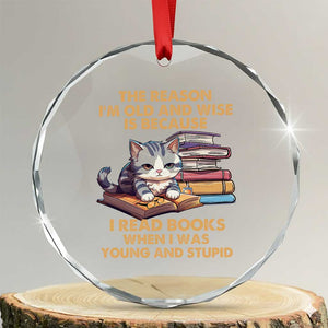 Cat Reading Crystal Glass Ornament I'm Old And Wise Because I Read Books When I Was Young And Stupid Funny Reading Lover TS02 Transparent Glass 3'' Circle Print Your Wear