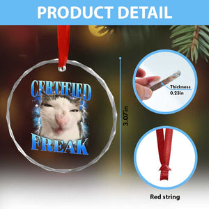 Certified Freak Funny Cat Meme Crystal Glass Ornament Internet Memes Gen Z TS10 Print Your Wear